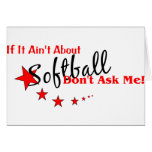 If It Ain't About Softball, Don't Ask Me Greeting Cards
