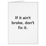 If it ain't broke, don't fix it. greeting card