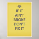 If It Ain't Broke Dont' Fix It posters