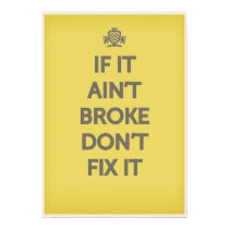 If It Ain't Broke Dont' Fix It posters
