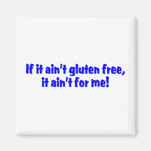 If It Aint Gluten Free It Aint For Me Fridge Magnet