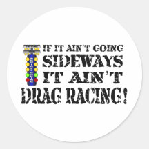 If it Ain't Going Sideways it Ain't Drag Racing Round Stickers