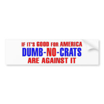 If-It-Is-Good-For-America-Democrats-Are-Against-It Bumper Sticker