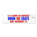 If-It-Is-Good-For-America-Democrats-Are-Against-It bumper stickers by nobama08 If-It-Is-Good-For-America-Democrats-Are-Against-It bumper stickers