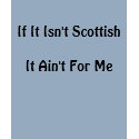 If It Isn't Scottish It Ain't For Me t-shirts