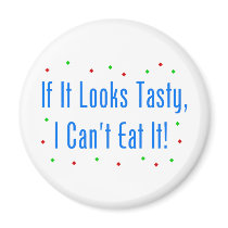 If It Looks Tasty, I Can't Eat It! magnets