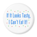 If It Looks Tasty, I Can't Eat It! magnets