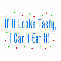 If It Looks Tasty, I Can't Eat It! posters by FunnyFloridian If It Looks Tasty, I Can't Eat It! posters