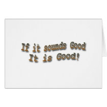 If it sounds good it is good brn greeting card