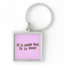 If it sounds good it is good brn keychain