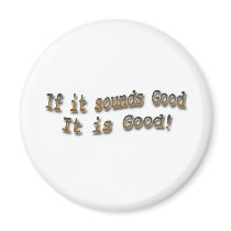 If it sounds good it is good brn fridge magnets