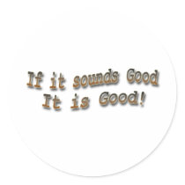If it sounds good it is good brn sticker