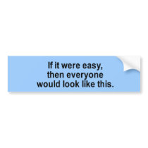 if it were easy t-shirt bumper stickers by fatshirts if it were easy t-shirt bumper stickers