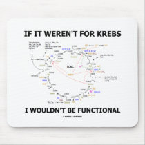 If It Weren't For Krebs I Wouldn't Be Functional Mousepads