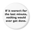 If it weren't for the last minute... magnets by kona_dragon If it weren't for the last minute... magnets