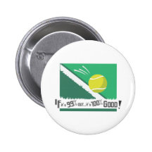 If it's 99% Out it's 100% Good! Tennis Rules Pinback Buttons