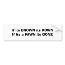 If its BROWN its DOWNIf its a FAWN its GONE bumper stickers by jimmybrown If its BROWN its DOWNIf its a FAWN its GONE bumper stickers