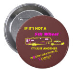If It's Not A 5th Wheel Pinback Buttons
