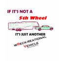 If It's Not A 5th Wheel t-shirts