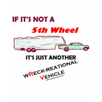 If It's Not A 5th Wheel t-shirts by thatwhichisgood If It's Not A 5th Wheel t-shirts