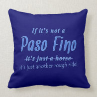 If It's Not A Paso Fino It's Just A Rough Ride Pillows