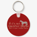 If It's Not a Quarter Horse keychains by PaintingPony If It's Not a Quarter Horse keychains