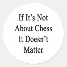 If It's Not About Chess It Doesn't Matter Sticker