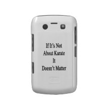 If It's Not About Karate It Doesn't Matter Blackberry Bold Case