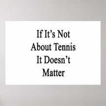 If It's Not About Tennis It Doesn't Matter Poster