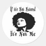 If it's Not natural It's not me by Kesa Kay Round Sticker