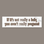 If it's not really a baby bumper sticker bumper stickers