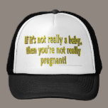 If it's not really a baby you're not pregnant hat hats