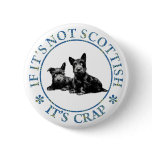 IF IT'S NOT SCOTTISH, IT'S CRAP BUTTON