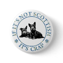 IF IT'S NOT SCOTTISH, IT'S CRAP BUTTON