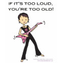 If it's too loud... t-shirts