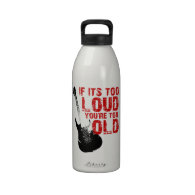 If it's too loud, you're too old! reusable water bottles
