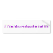 If it's tourist season why can't we shoot them bumper stickers