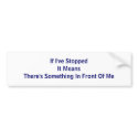 If I've Stopped It Means There's Something In F... bumper stickers by DonnaGrayson If I've Stopped It Means There's Something In F... bumper stickers