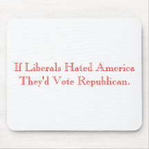 If Liberals Hated America They'd Vote Republican. Mouse Pad