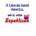 If Liberals hated America... t-shirts by Copyrightedirony If Liberals hated America... t-shirts
