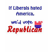 If Liberals hated America... t-shirts