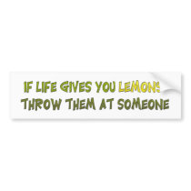 If Life Gives You Lemons Bumpersticker by ironydesign If Life Gives You Lemons Bumpersticker
