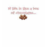 If life is like a box of chocolates...