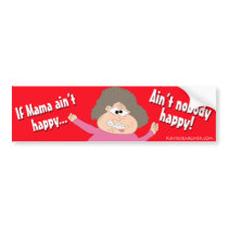 If Mama Ain't Happy...Ain't Nobody Happy bumper stickers by Funresearcher If Mama Ain't Happy...Ain't Nobody Happy bumper stickers