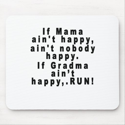 If Mama Ain't Happy, Ain't Nobody Happy.if Gran Mouse Pad 