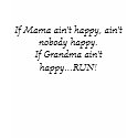 If Mama ain't happy, ain't nobody happy.If Gran... t-shirts by vbright If Mama ain't happy, ain't nobody happy.If Gran... t-shirts