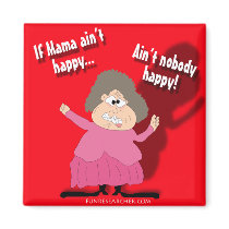 If Mama Ain't Happy...Ain't Nobody Happy magnets