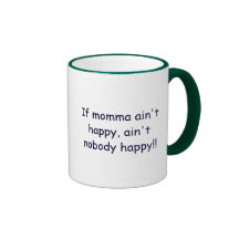 If momma ain't happy, ain't nobody happy!! coffee mug