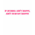 If momma ain't happy, ain't NOBODY happy! t-shirts by mountainchic_79 If momma ain't happy, ain't NOBODY happy! t-shirts