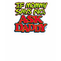 if_mommy_say_no t-shirts